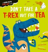 Don't Take a T-Rex Out For Tea - Evans, Harriet