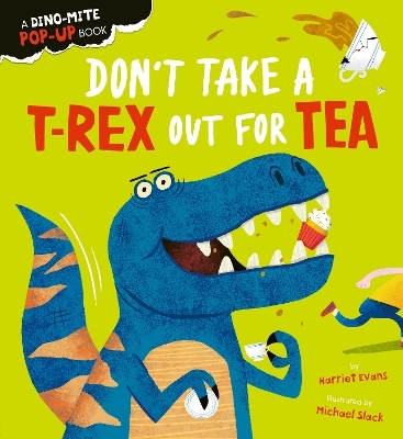 Don't Take a T-Rex Out For Tea - Harriet Evans