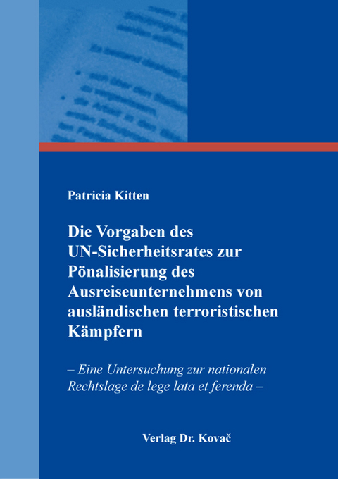 Die Vorgaben des UN-Sicherheitsrates zur Pönalisierung des Ausreiseunternehmens von ausländischen terroristischen Kämpfern - Patricia Kitten