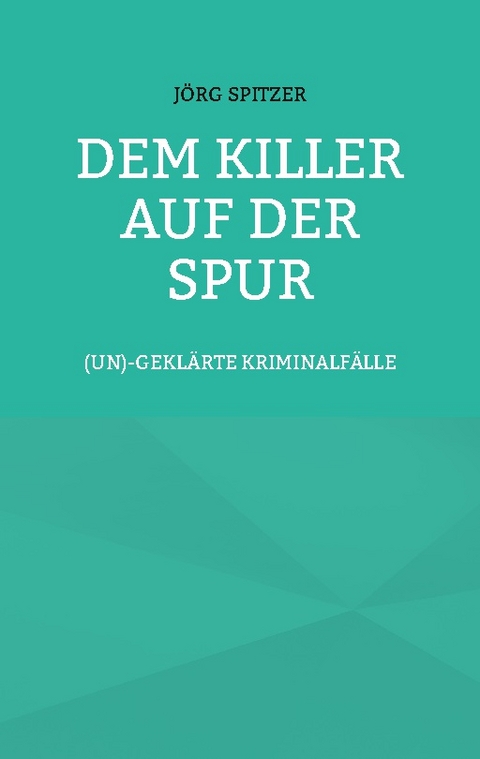 Dem Killer auf der Spur - Jörg Spitzer