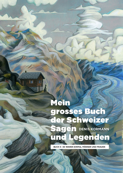 Mein grosses Buch der Schweizer Sagen und Legenden - Denis Kormann