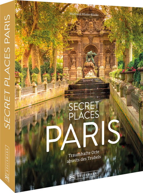 Secret Places Paris - Waltraud Pfister-Bläske