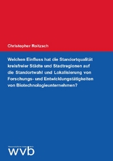 Welchen Einfluss hat die Standortqualität kreisfreier Städte und Stadtregionen auf die Standortwahl und Lokalisierung von Forschungs- und Entwicklungstätigkeiten von Biotechnologieunternehmen? - Christopher Roitzsch