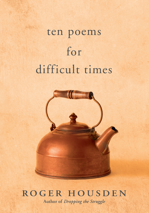 Ten Poems for Difficult Times -  Roger Housden