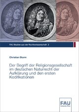 Der Begriff der Religionsgesellschaft im deutschen Naturrecht der Aufklärung und den ersten Kodifikationen - Christian Sturm