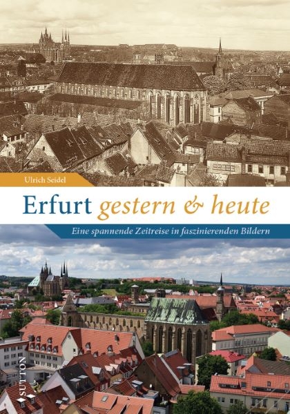 Erfurt gestern und heute - Ulrich Seidel