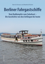 Die Geschichte der Berliner Fahrgastschiffe - Bernd Schwarz, Manfred Bluhm