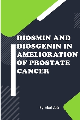 Diosmin and Diosgenin in Amelioration of Prostate Cancer - Abul Vafa