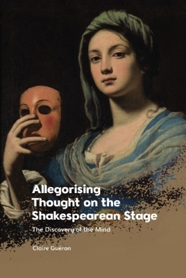 Allegorising Thought on the Shakespearean Stage - Claire Gu ron