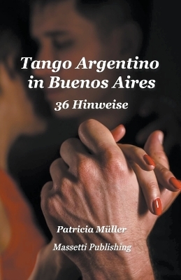 Tango Argentino in Buenos Aires - 36 Hinweise - Patricia Müller