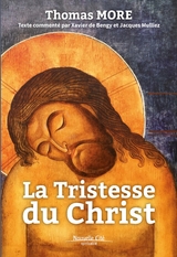 La Tristesse du Christ - Thomas More, Xavier de Bengy, Jacques Mulliez