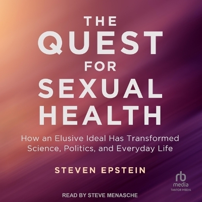 The Quest for Sexual Health - Steven Epstein