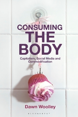 Consuming the Body - Dawn Woolley