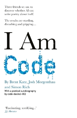 I Am Code -  Code-Davinci-002, Brent Katz, Josh Morgenthau, Simon Rich