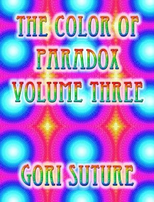 The Color of Paradox Volume Three - Gori Suture