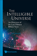 Intelligible Universe, The: An Overview Of The Last Thirteen Billion Years (2nd Edition) - Julio A Gonzalo