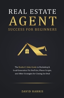 Real Estate Agent for Beginners - David Harris