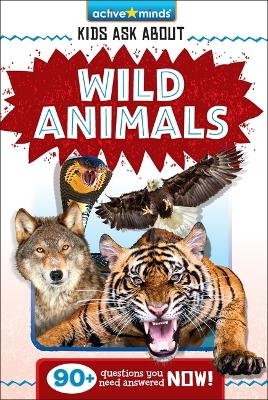 Active Minds: Kids Ask about Wild Animals - Bendix Anderson, Diane Muldrow, Christopher Nicholas