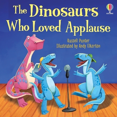 The Dinosaurs Who Loved Applause - Russell Punter