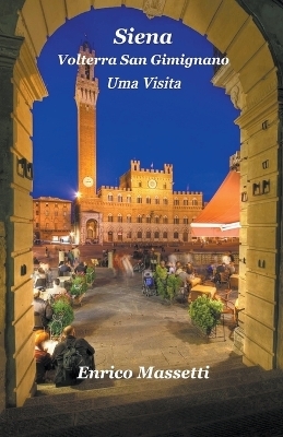 Siena, Volterra, San Gimignano Uma Visita - Enrico Massetti