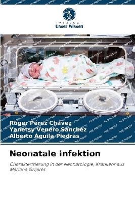 Neonatale Infektion - Roger Pérez Chávez, Yanetsy Venero Sánchez, Alberto Águila Piedras