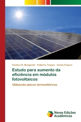 Estudo para aumento da eficiência em módulos fotovoltaicos - Gustavo N Margarido, Federico Trigoso, Carlos Frajuca