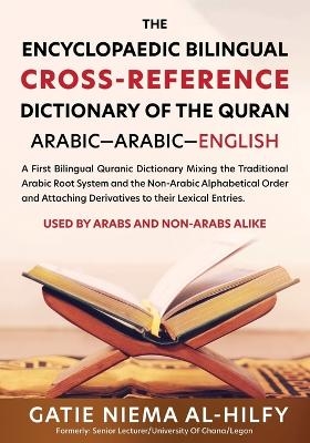 The Encyclopaedic Bilingual Cross- Reference Dictionary of the Quran - Gatie Niema Al-Hilfy