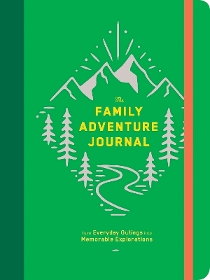 The Family Adventure Journal: Turn Everyday Outings into Memorable Explorations - 