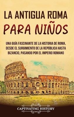 La antigua Roma para ni�os - Captivating History