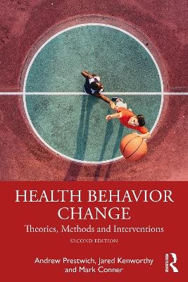 Health behavior change - Andrew Prestwich, Jared Kenworthy, Mark Conner