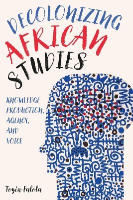 Decolonizing African Studies - Professor Toyin Falola