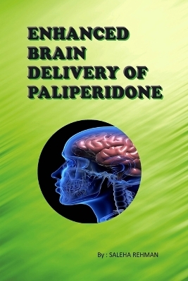 Enhanced Brain Delivery of Paliperidone - Saleha Rehman
