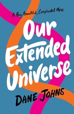 Our Extended Universe - Dane C Johns