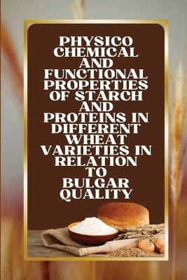 Physico Chemical and Functional Properties of Starch and Proteins in Different Wheat Varieties in Relation to Bulgar Quality - Osahan Sandeep Singh