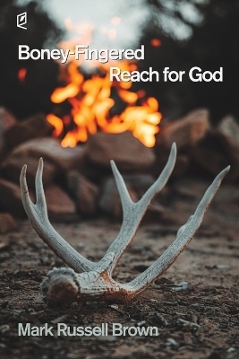 Boney-Fingered Reach for God - Mark Russell Brown
