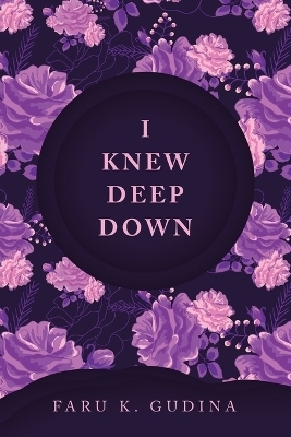 I Knew Deep Down - Faru K Gudina