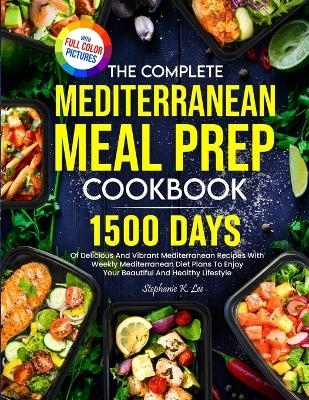 The Complete Mediterranean Meal Prep Cookbook - Stephanie K Lee