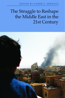 The Struggle to Reshape the Middle East in the 21st Century - 