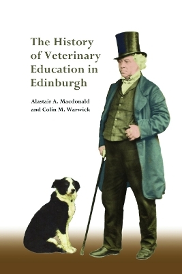 The History of Veterinary Education in Edinburgh - Alastair MacDonald, Colin Warwick