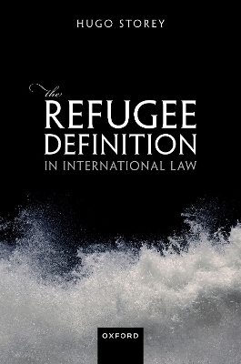 The Refugee Definition in International Law - Hugo Storey