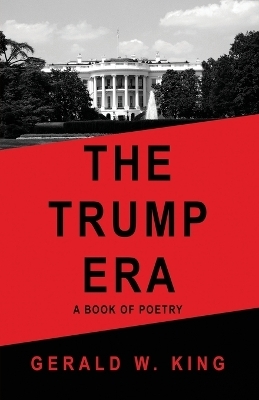 The Trump Era - Gerald W King