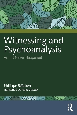 Witnessing and Psychoanalysis - Philippe Réfabert