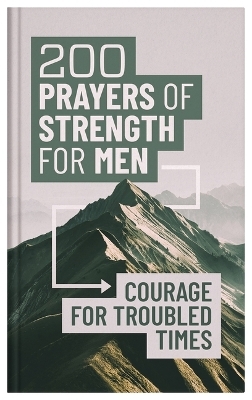 200 Prayers of Strength for Men -  Compiled by Barbour Staff