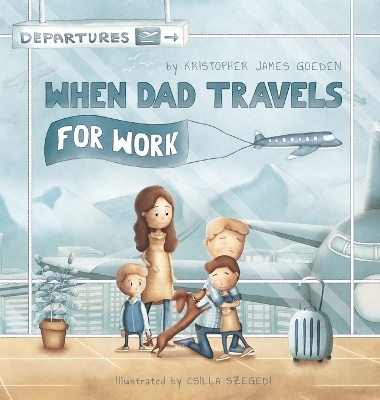 When Dad Travels for Work - Kristopher Goeden