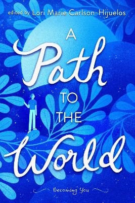 A Path to the World - Lori Marie Carlson-Hijuelos, Joseph Bruchac, Jacinto Jesús Cardona, William Sloane Coffin