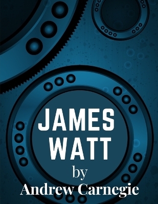 James Watt -  Andrew Carnegie