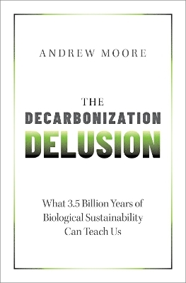 The Decarbonization Delusion - Andrew Moore