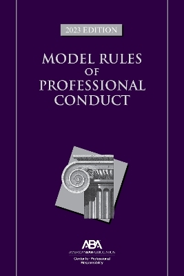 Model Rules of Professional Conduct, 2023 Edition - American Bar Association Center for Professional Responsibility
