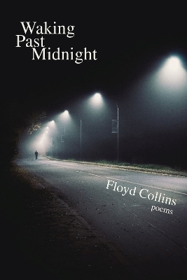 Waking Past Midnight: Selected Poems - Floyd Collins