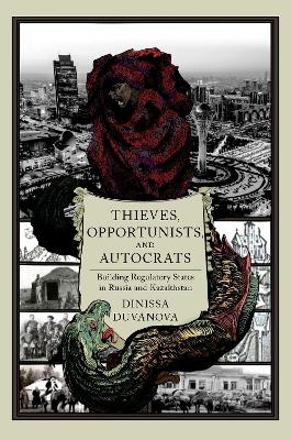 Thieves, Opportunists, and Autocrats - Dinissa Duvanova